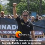 Blogdopa | Polícia Civil de Pernambuco pode entrar em greve no início de 2026, alerta SINPOL