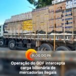 Blogdopa | Fiscalização do GDF resulta em apreensão recorde de R$ 2 bilhões em mercadorias
