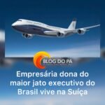 Blogdopa | Dona do maior avião executivo do Brasil, avaliado em R$ 400 milhões, empresária vive há anos na Suíça