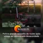 Blogdopa | Suspeito é detido após furtar relógio de homem embriagado