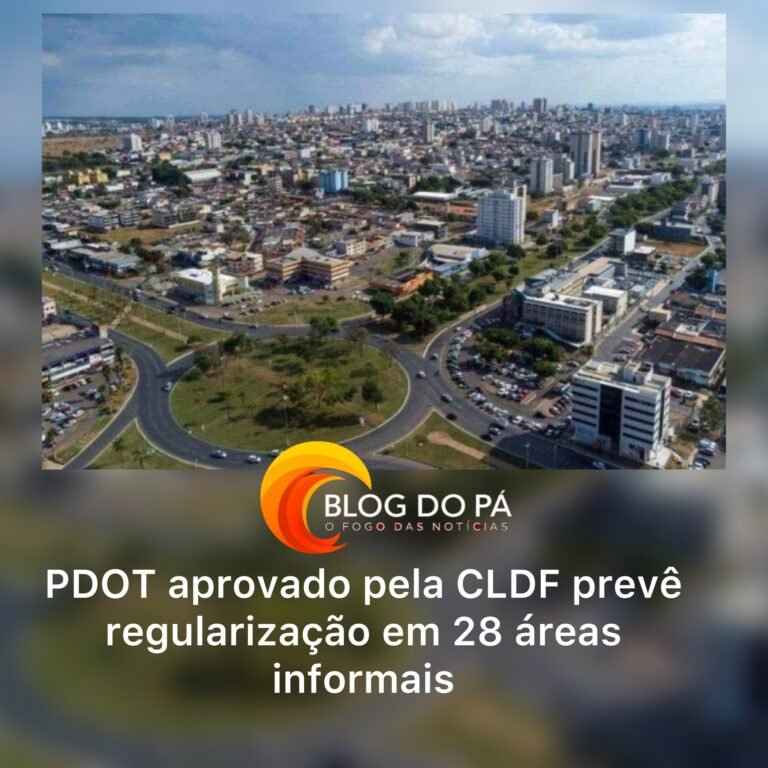 Blogdopa | GDF sanciona revisão do PDOT e inclui 28 novas áreas para regularização
