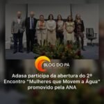 Blogdopa | Lideranças se reúnem em evento que valoriza o papel das mulheres na gestão dos recursos hídricos